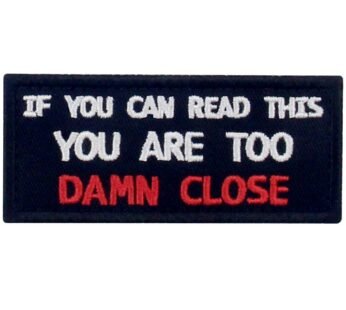If You Can Read This You are Too Damn Close Funny Patch Embroidered Morale Applique Fasten